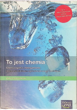 To jest chemia 1 Podręcznik dla liceum ogólnokształcącego i technikum Zakres podstawowy