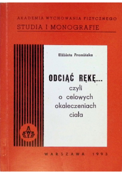 Odciąć rękę czyli o celowych okaleceniach ciała