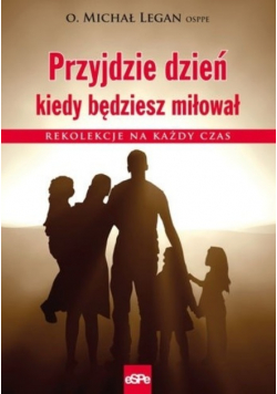 Przyjdzie dzień kiedy będziesz miłował