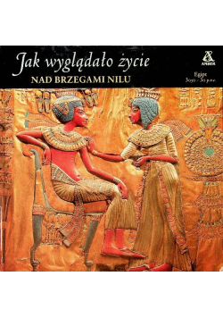 Jak wyglądało życie  nad brzegiem Nilu