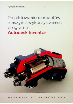 Projektowanie elementów maszyn z wykorzystaniem programu Autodesk Inventor