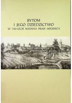 Bytom i jego dziedzictwo w 750 lecie nadania praw miejskich