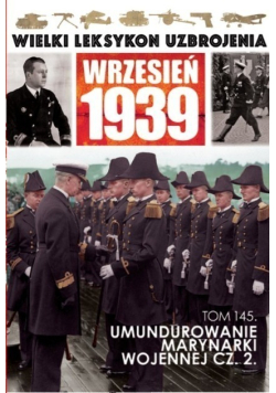 Wielki Leksykon Uzbrojenia Wrzesień 1939 Tom 145 Umundurowanie Marynarki Wojennej Część 2