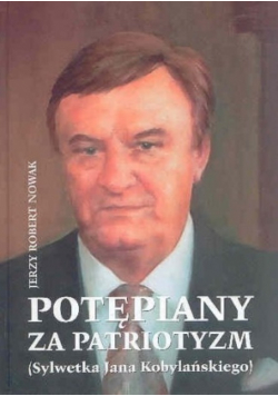 Potępiany za patriotyzm Sylwetka  Jana Kobylańskiego