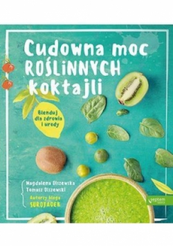 Cudowna moc roślinnych koktajli