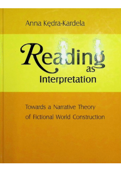 Reading As Interpretation: Towards A Narrative Theory Of Fictional World Construction.