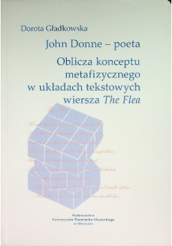John Donne – poeta. Oblicza konceptu metafizycznego w układach tekstowych