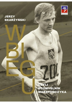 W biegu czyli Rozmyślnik maratończyka