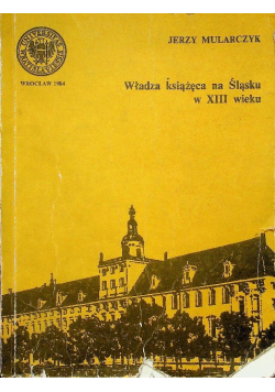 Władza książęca na Śląsku w XIII wieku
