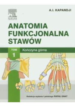 Anatomia funkcjonalna stawów Tom 1 Kończyna górna