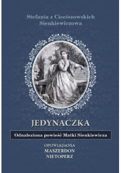 "Jedynaczka. Odnaleziona powieść Matki Sienkiewicza"