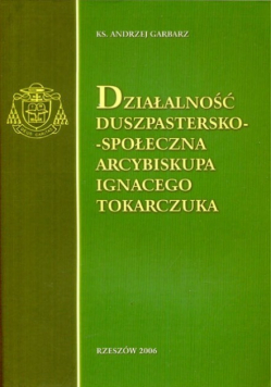 Działalność duszpastersko - społeczna arcybiskupa Ignacego Tokarczuka