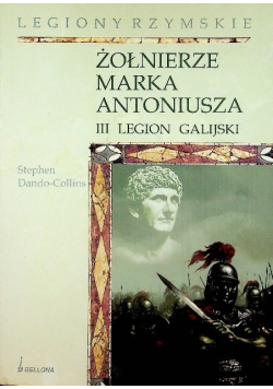 Żołnierze Marka Antoniusza III Legion Galijski