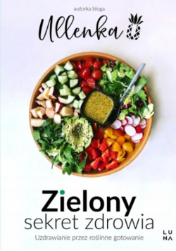 Zielony sekret zdrowia Uzdrawianie przez roślinne gotowanie