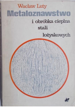 Metaloznawstwo i obróbka cieplna stali łożyskowych