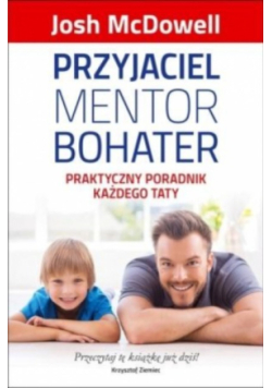 Przyjaciel mentor bohater Praktyczny poradnik każdego taty