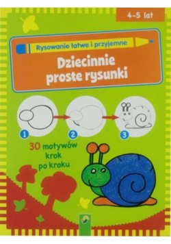 Rysowanie łatwe i przyjemne Dziecinnie proste rysunki