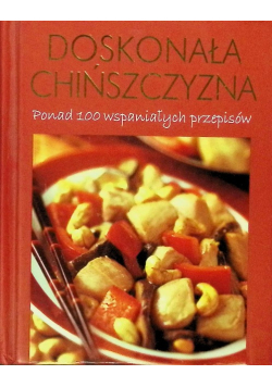 Doskonała chińszczyzna Ponad 100 wspaniałych przepisów