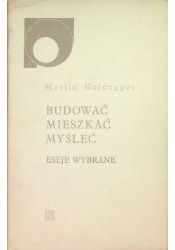 Budować mieszkać myśleć Eseje wybrane