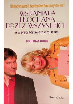 Wspaniała i kochana przez wszystkich. (A w pracy też świetnie mi idzie)