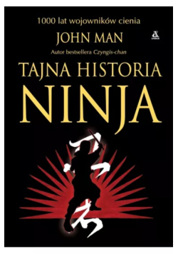 Tajna historia ninja. 1000 lat wojowników cienia
