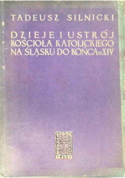 Dzieje i ustrój Kościoła katolickiego na Śląsku do końca w XIV