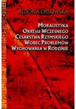 Moralistyka okresu wczesnego Cesarstwa Rzymskiego wobec problemów wychowania w rodzinie