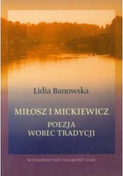 Miłosz i Mickiewicz poezja wobec tradycji