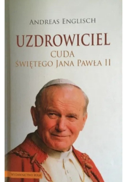 Uzdrowiciel Cuda Świętego Jana Pawła II