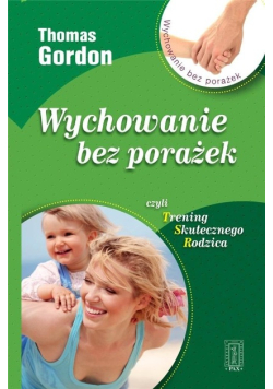 Wychowanie bez porażek czyli trening skutecznego rodzica