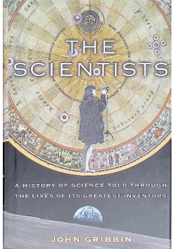 The Scientists: A History of Science Told Through the Lives of Its Greatest Inventors Edition: