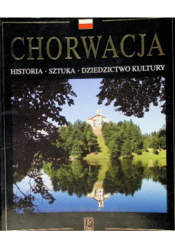 Chorwacja. Historia, sztuka, dziedzictwo kultury