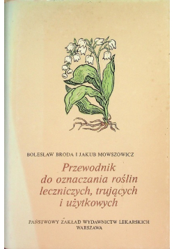 Przewodnik do oznaczania roślin leczniczych trujących i użytkowych