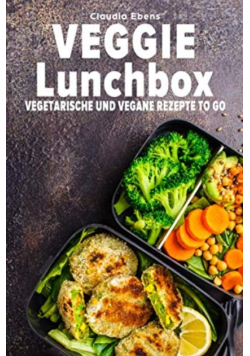 Veggie Lunchbox: Vegetarische und vegane Rezepte to go