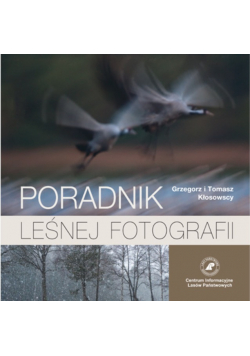 Poradnik leśnej fotografii Grzegorz i Tomasz Kłosowscy