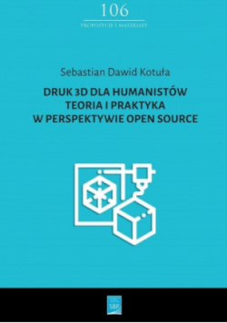 Druk 3D dla humanistów Teoria i praktyka w perspektywie Open Source Część 106