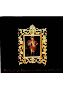 Dary i zakupy Muzeum w Wilanowie 1962-1992
