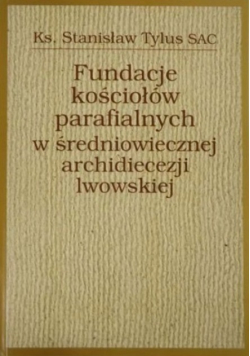 Fundacje kościołów parafialnych w średniowiecznej archidiecezji lwowskiej