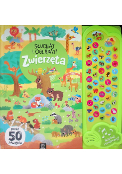 Słuchaj i oglądaj! Zwierzęta. Ponad 50 dźwięków