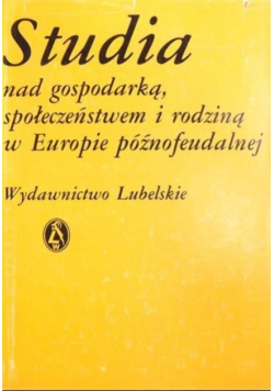 Studia nad gospodarką społeczeństwem i rodziną w Europie późnofeudalnej