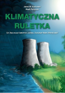 Klimatyczna ruletka czy zwalczając energetykę jądrową, zagrażamy naszej przyszłości?