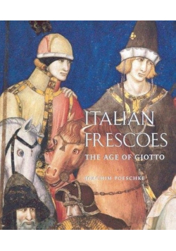 Italian Frescoes: The Age of Giotto, 1280-1400