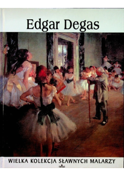 Edgar Degas Wielka kolekcja sławnych malarzy