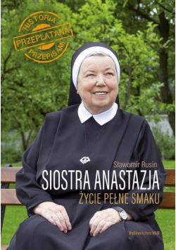 Siostra Anastazja Życie pełne smaku
