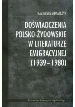 Doświadczenia polsko-żydowskie w literaturze emigracyjnej 1939-1980