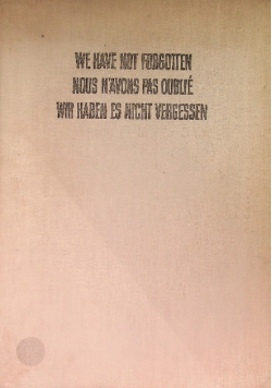 We Have Not Forgotten Nous n'avons pas oublie Wir haben es Nicht Vergessen