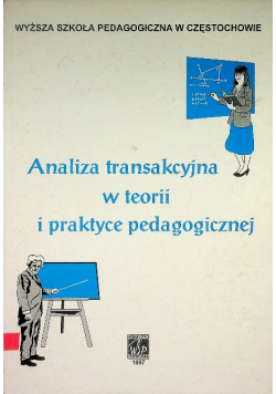 Analiza transakcyjna w teorii i praktyce pedagogicznej