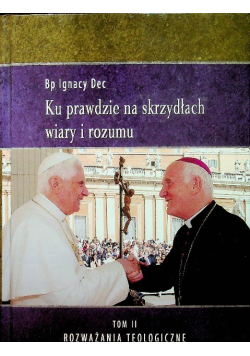 Ku prawdzie na skrzydłach wiary i rozumu Tom II