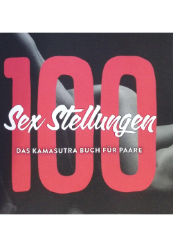 100 Sex Stellungen - Das Kamasutra Buch fur Paare