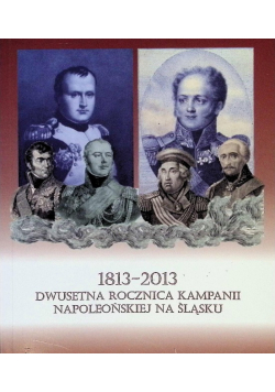 Dwusetna rocznica kampanii napoleońskiej na Śląsku 1813 – 2013